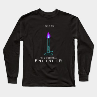 Trust me I am a chemical engineer Long Sleeve T-Shirt